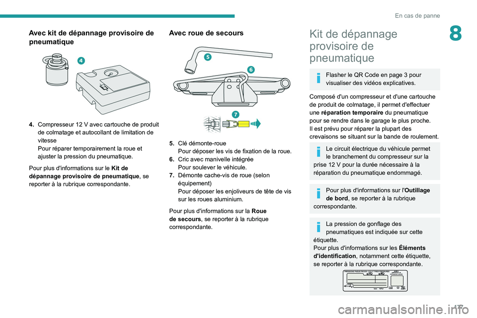 PEUGEOT 208 2021  Manuel du propriétaire (in French) 177
En cas de panne
8Avec kit de dépannage provisoire de pneumatique
 
 
4. Compresseur 12   V avec cartouche de produit 
de colmatage et autocollant de limitation de 
vitesse
Pour réparer temporair