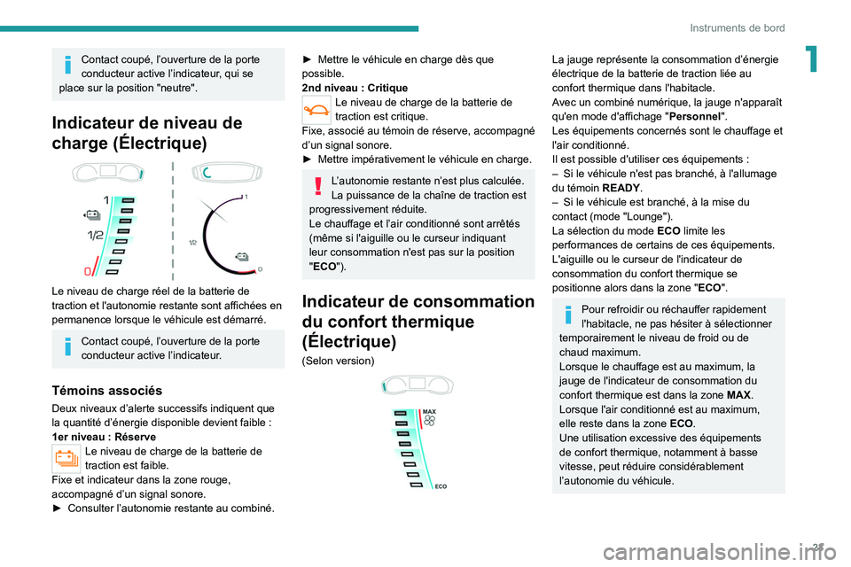 PEUGEOT 208 2021  Manuel du propriétaire (in French) 23
Instruments de bord
1Contact coupé, l’ouverture de la porte 
conducteur active l’indicateur, qui se 
place sur la position "neutre".
Indicateur de niveau de 
charge (Électrique)
 
 
L