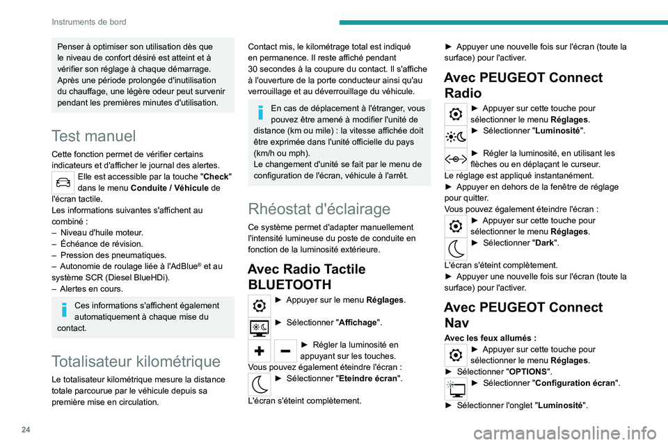 PEUGEOT 208 2021  Manuel du propriétaire (in French) 24
Instruments de bord
Penser à optimiser son utilisation dès que 
le niveau de confort désiré est atteint et à 
vérifier son réglage à chaque démarrage.
Après une période prolongée d'