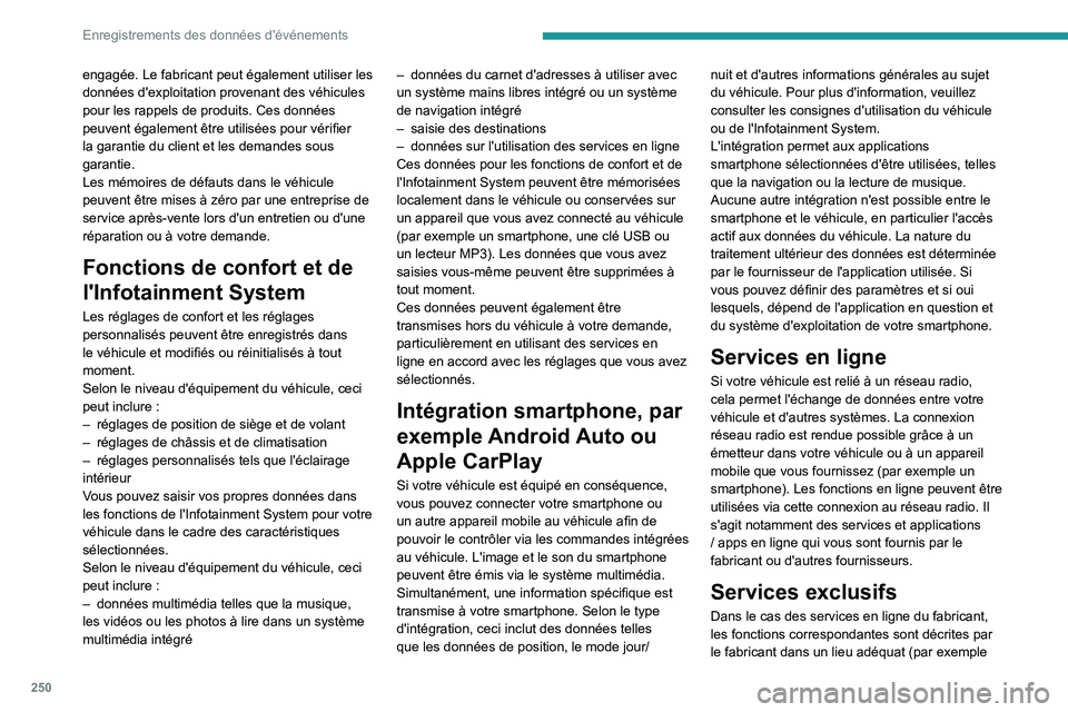 PEUGEOT 208 2021 Manuel du propriétaire (in French) 250
Enregistrements des données d'événements
engagée. Le fabricant peut également utiliser les
données d'exploitation provenant des véhicules
pour les rappels de produits. Ces donnée PEUGEOT 208 2021 Manuel du propriétaire (in French) 250
Enregistrements des données d'événements
engagée. Le fabricant peut également utiliser les
données d'exploitation provenant des véhicules
pour les rappels de produits. Ces donnée