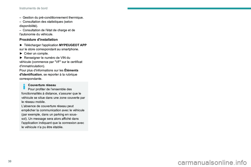PEUGEOT 208 2021  Manuel du propriétaire (in French) 30
Instruments de bord
– Gestion du pré-conditionnement thermique.
–  Consultation des statistiques (selon 
disponibilité).
–
 
Consultation de l'état de charge et de 
l'autonomie du 