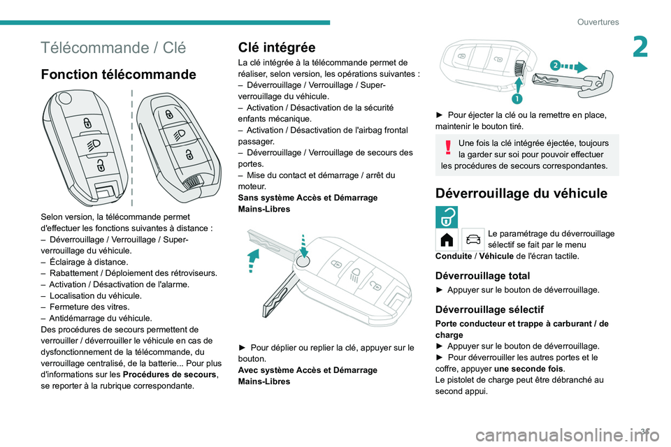 PEUGEOT 208 2021  Manuel du propriétaire (in French) 31
Ouvertures
2Télécommande / Clé
Fonction télécommande 
 
Selon version, la télécommande permet 
d'effectuer les fonctions suivantes à distance  :
–
 
Déverrouillage
   / Verrouillage 
