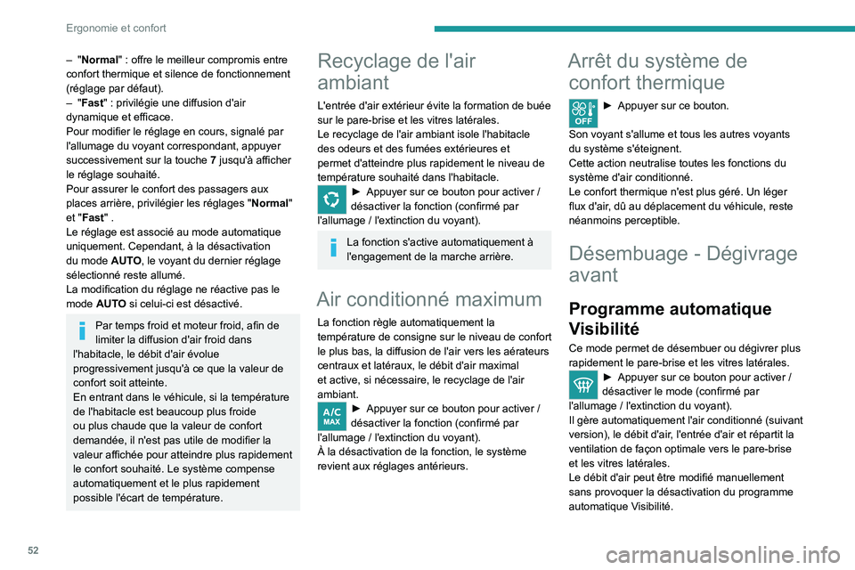 PEUGEOT 208 2021 Manuel du propriétaire (in French) 52
Ergonomie et confort
– "Normal" : offre le meilleur compromis entre
confort thermique et silence de fonctionnement
(réglage par défaut).
–
"Fast" : privilégie une diffu PEUGEOT 208 2021 Manuel du propriétaire (in French) 52
Ergonomie et confort
– "Normal" : offre le meilleur compromis entre
confort thermique et silence de fonctionnement
(réglage par défaut).
–
"Fast" : privilégie une diffu