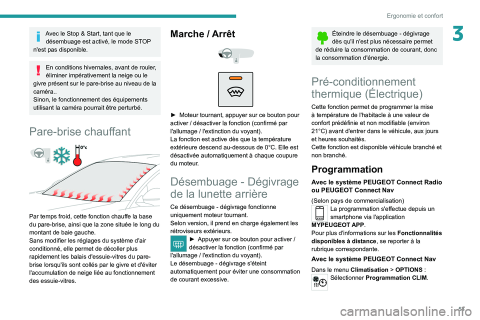PEUGEOT 208 2021 Manuel du propriétaire (in French) 53
Ergonomie et confort
3Avec le Stop & Start, tant que le désembuage est activé, le mode STOP
n'est pas disponible.
En conditions hivernales, avant de rouler,
éliminer impérativement la nei PEUGEOT 208 2021 Manuel du propriétaire (in French) 53
Ergonomie et confort
3Avec le Stop & Start, tant que le désembuage est activé, le mode STOP
n'est pas disponible.
En conditions hivernales, avant de rouler,
éliminer impérativement la nei