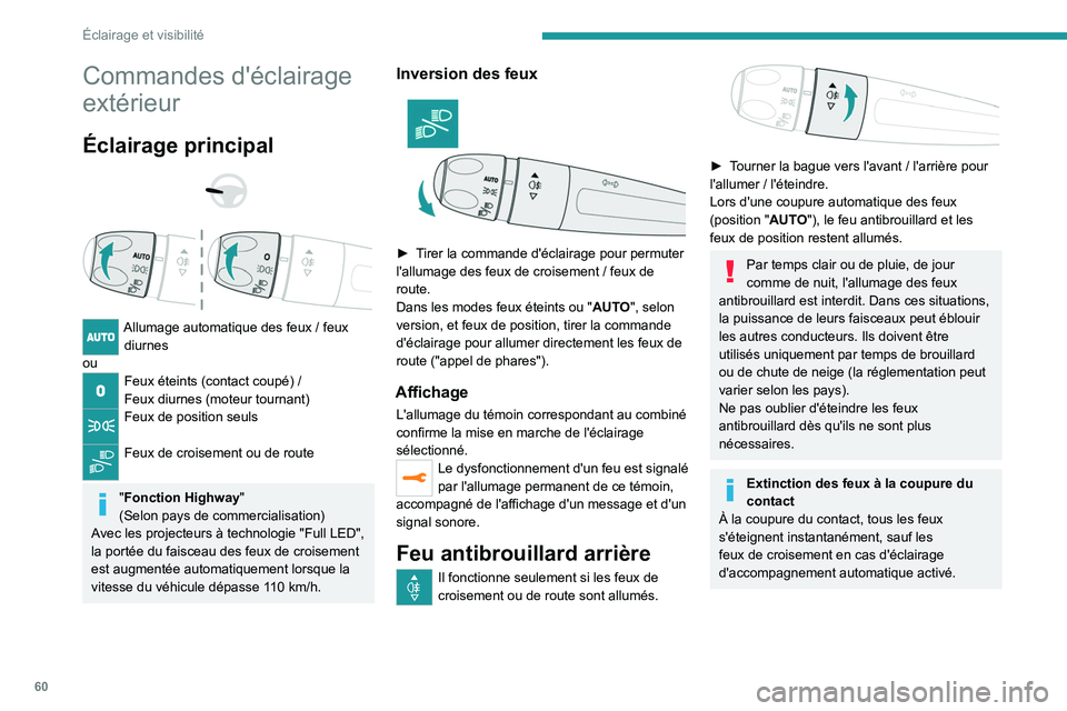 PEUGEOT 208 2021 Manuel du propriétaire (in French) 60
Éclairage et visibilité
Commandes d'éclairage
extérieur
Éclairage principal
Allumage automatique des feux / feux
diurnes
ou
Feux éteints (contact coupé) /
Feux diurnes (moteur t PEUGEOT 208 2021 Manuel du propriétaire (in French) 60
Éclairage et visibilité
Commandes d'éclairage
extérieur
Éclairage principal
Allumage automatique des feux / feux
diurnes
ou
Feux éteints (contact coupé) /
Feux diurnes (moteur t
