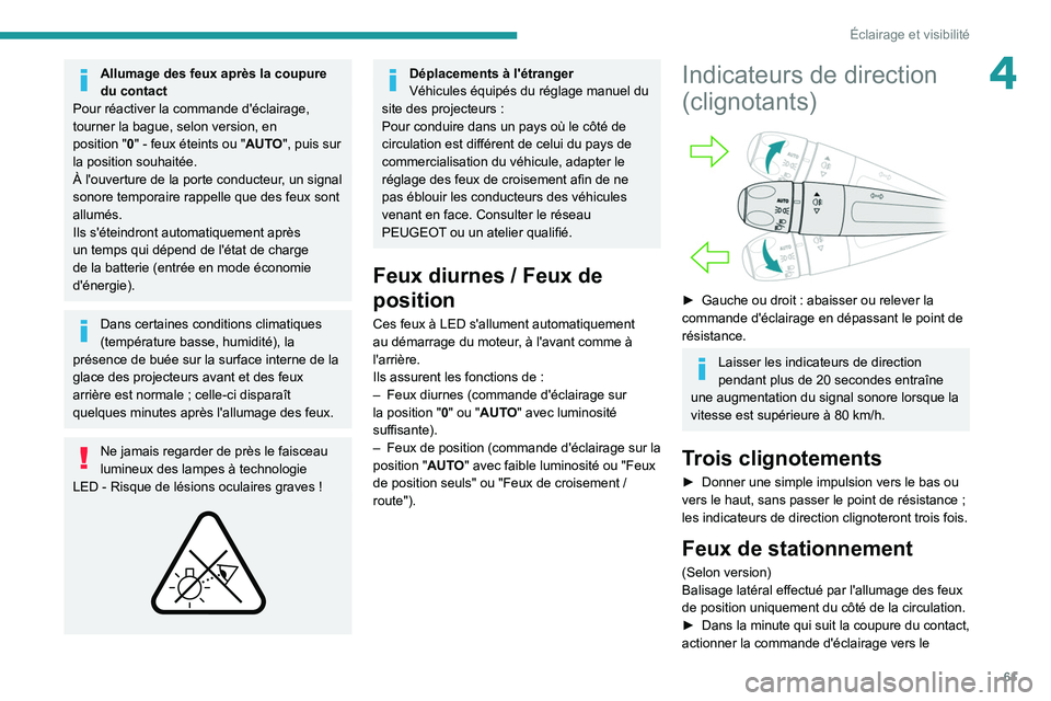 PEUGEOT 208 2021 Manuel du propriétaire (in French) 61
Éclairage et visibilité
4Allumage des feux après la coupure
du contact
Pour réactiver la commande d'éclairage,
tourner la bague, selon version, en
position
"0"
- feux étein PEUGEOT 208 2021 Manuel du propriétaire (in French) 61
Éclairage et visibilité
4Allumage des feux après la coupure
du contact
Pour réactiver la commande d'éclairage,
tourner la bague, selon version, en
position
"0"
- feux étein