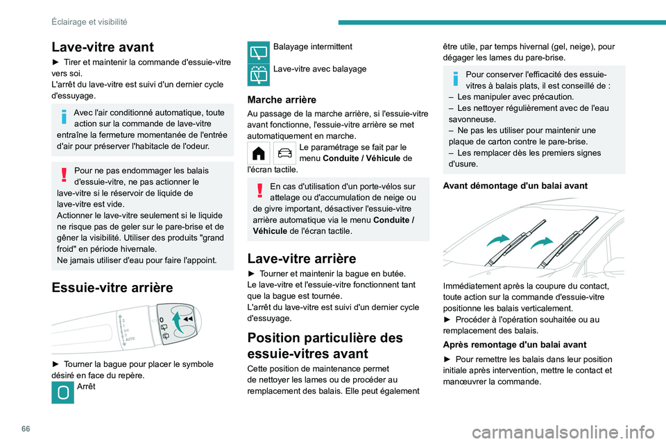 PEUGEOT 208 2021 Manuel du propriétaire (in French) 66
Éclairage et visibilité
Lave-vitre avant
► Tirer et maintenir la commande d'essuie-vitre
vers soi.
L'arrêt du lave-vitre est suivi d'un dernier cycle
d'essuyage.
Avec l'a PEUGEOT 208 2021 Manuel du propriétaire (in French) 66
Éclairage et visibilité
Lave-vitre avant
► Tirer et maintenir la commande d'essuie-vitre
vers soi.
L'arrêt du lave-vitre est suivi d'un dernier cycle
d'essuyage.
Avec l'a