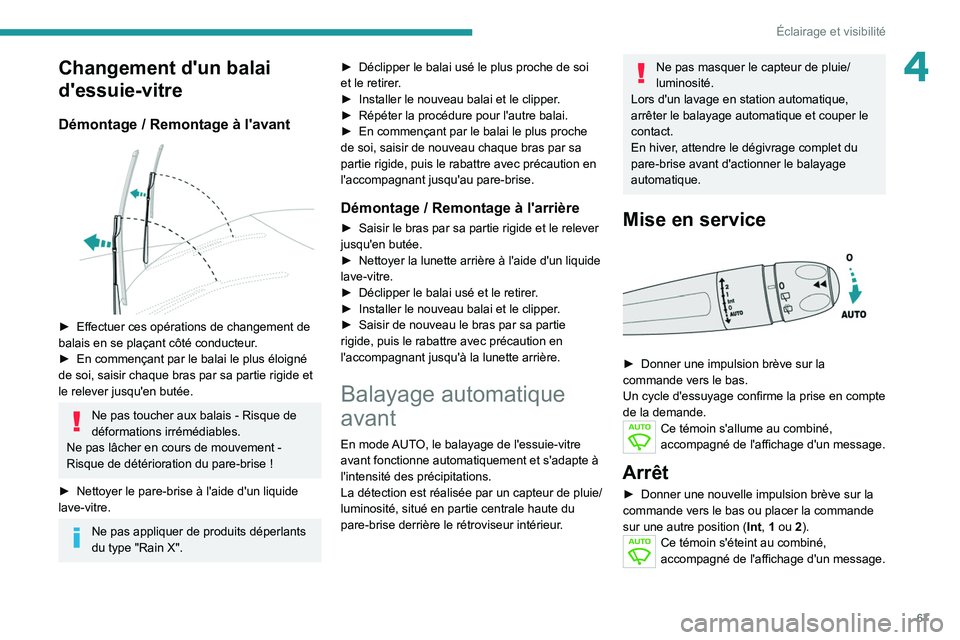 PEUGEOT 208 2021 Manuel du propriétaire (in French) 67
Éclairage et visibilité
4Changement d'un balai
d'essuie-vitre
Démontage / Remontage à l'avant
► Effectuer ces opérations de changement de
balais en se plaçant côté conduc PEUGEOT 208 2021 Manuel du propriétaire (in French) 67
Éclairage et visibilité
4Changement d'un balai
d'essuie-vitre
Démontage / Remontage à l'avant
► Effectuer ces opérations de changement de
balais en se plaçant côté conduc
