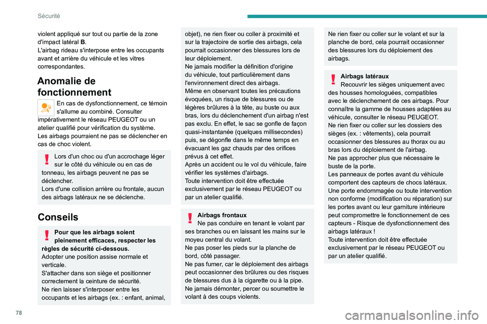 PEUGEOT 208 2021  Manuel du propriétaire (in French) 78
Sécurité
violent appliqué sur tout ou partie de la zone 
d'impact latéral B .
L'airbag rideau s'interpose entre les occupants 
avant et arrière du véhicule et les vitres 
correspo