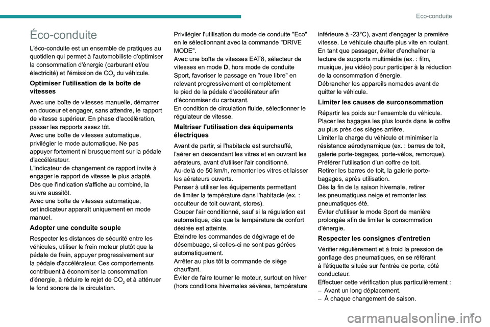 PEUGEOT 208 2021 Manuel du propriétaire (in French) 7
Eco-conduite
Éco-conduite
L'éco-conduite est un ensemble de pratiques au
quotidien qui permet à l'automobiliste d'optimiser
la consommation d'énergie (carburant et/ou
électri PEUGEOT 208 2021 Manuel du propriétaire (in French) 7
Eco-conduite
Éco-conduite
L'éco-conduite est un ensemble de pratiques au
quotidien qui permet à l'automobiliste d'optimiser
la consommation d'énergie (carburant et/ou
électri