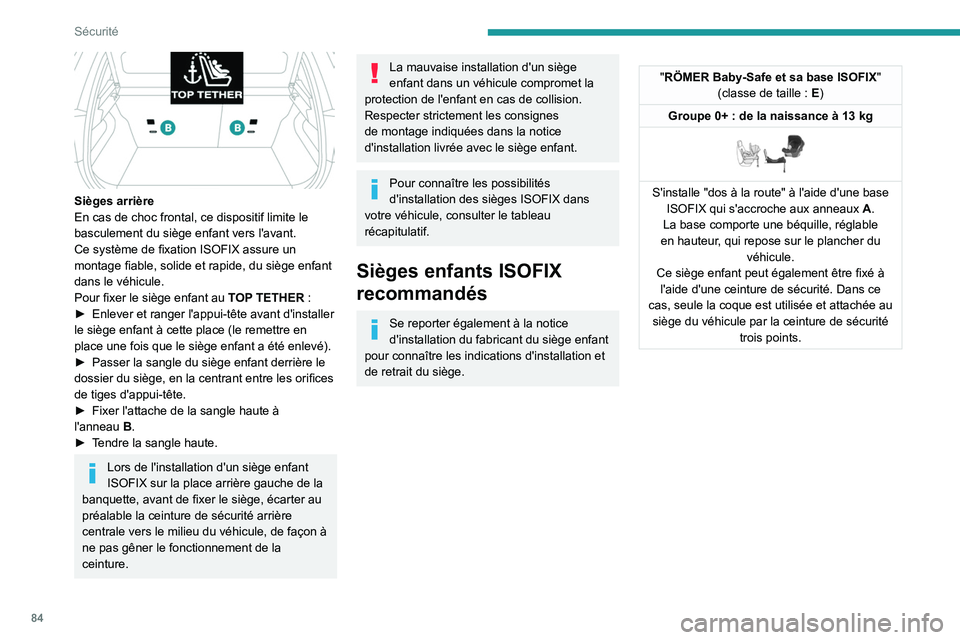 PEUGEOT 208 2021  Manuel du propriétaire (in French) 84
Sécurité
 
Sièges arrière
En cas de choc frontal, ce dispositif limite le 
basculement du siège enfant vers l'avant.
Ce système de fixation ISOFIX assure un 
montage fiable, solide et rap