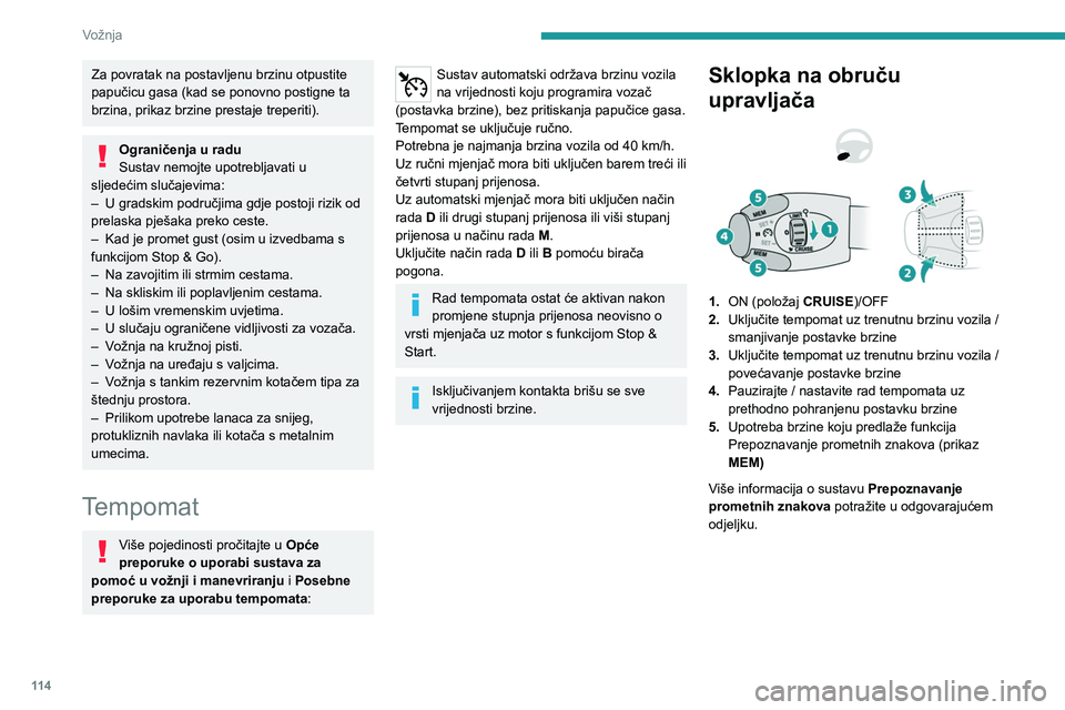 PEUGEOT 208 2021  Upute Za Rukovanje (in Croatian) 11 4
Vožnja
Informacije prikazane na 
ploči s instrumentima
 
 
6.Privremeno isključivanje / nastavak rada 
tempomata
7. Pokazatelj izabranog tempomata
8. Vrijednost postavke brzine
9. Brzina koju 