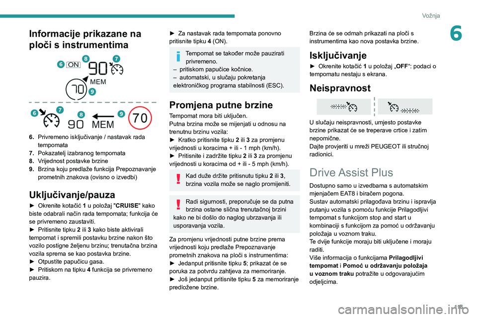 PEUGEOT 208 2021  Upute Za Rukovanje (in Croatian) 11 5
Vožnja
6Informacije prikazane na 
ploči s instrumentima
 
 
6.Privremeno isključivanje / nastavak rada 
tempomata
7. Pokazatelj izabranog tempomata
8. Vrijednost postavke brzine
9. Brzina koju
