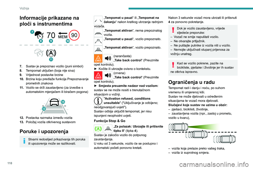 PEUGEOT 208 2021  Upute Za Rukovanje (in Croatian) 11 8
Vožnja
Informacije prikazane na 
ploči s instrumentima
 
 
7.Sustav je prepoznao vozilo (puni simbol)
8. Tempomat uključen (boja nije siva)
9. Vrijednost postavke brzine
10. Brzina koju predla