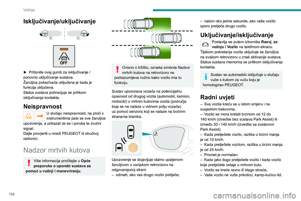 PEUGEOT 208 2021  Upute Za Rukovanje (in Croatian) 126
Vožnja
Ograničenja u radu 
 
 
 
Upozorenje se neće aktivirati pod sljedećim 
uvjetima:
Isključivanje/uključivanje 
 
 
 
► Pritisnite ovaj gumb za isključivanje / 
ponovno uključivanje 