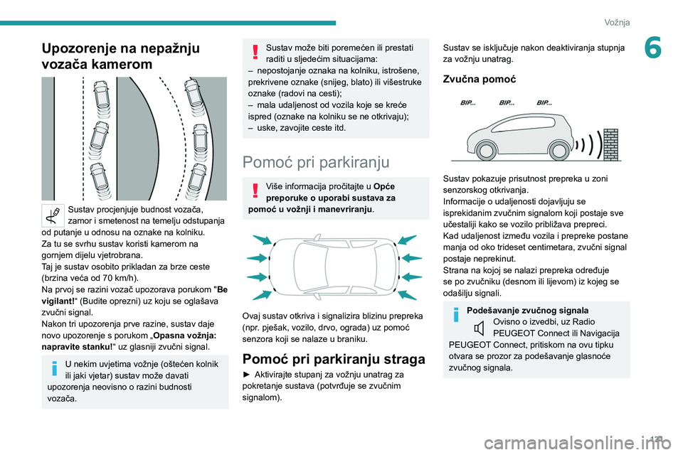 PEUGEOT 208 2021  Upute Za Rukovanje (in Croatian) 131
Vožnja
6Upozorenje na nepažnju 
vozača kamerom
 
 
Sustav procjenjuje budnost vozača, 
zamor i smetenost na temelju odstupanja 
od putanje u odnosu na oznake na kolniku.
Za tu se svrhu sustav 