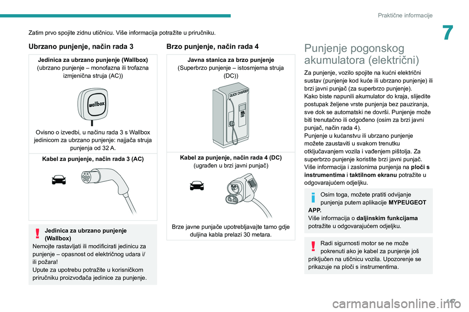 PEUGEOT 208 2021  Upute Za Rukovanje (in Croatian) 147
Praktične informacije
7Zatim prvo spojite zidnu utičnicu. Više informacija potražite u priručniku.
Ubrzano punjenje, način rada 3
Jedinica za ubrzano punjenje (Wallbox)
(ubrzano punjenje –
