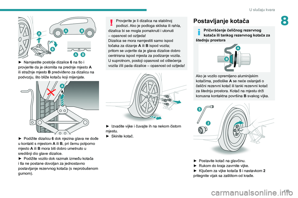 PEUGEOT 208 2021  Upute Za Rukovanje (in Croatian) 173
U slučaju kvara
8
 
► Namjestite postolje dizalice 6  na tlo i 
provjerite da je okomita na prednje mjesto  A 
ili stražnje mjesto  B predviđeno za dizalicu na 
podvozju, što bliže kotaču 
