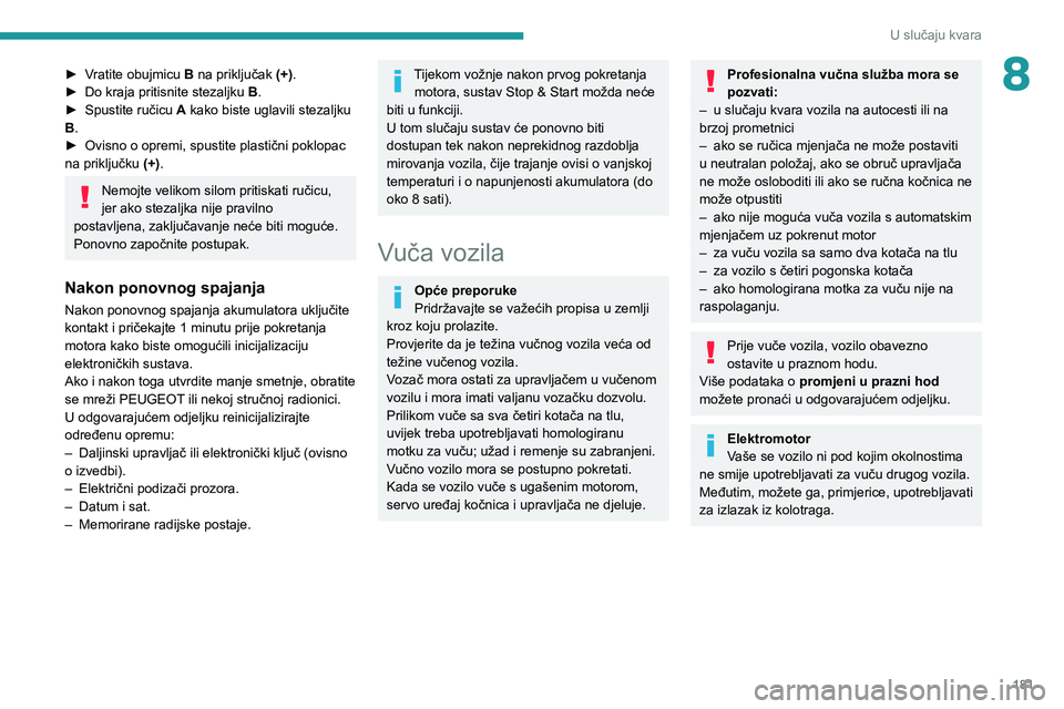 PEUGEOT 208 2021  Upute Za Rukovanje (in Croatian) 181
U slučaju kvara
8► Vratite obujmicu B na priključak (+).
►  Do kraja pritisnite stezaljku  B
.
►
 
Spustite ručicu 
 A kako biste uglavili stezaljku 
B.
►
 
Ovisno o opremi, spustite pl