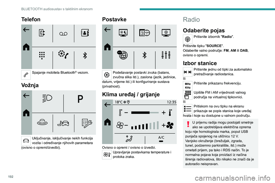 PEUGEOT 208 2021 Upute Za Rukovanje (in Croatian) 192
BLUETOOTH audiosustav s taktilnim ekranom
Telefon
Spajanje mobitela Bluetooth® vezom.
Vožnja
Uključivanje, isključivanje nekih funkcija
vozila i određivanje njihovih parametara
(ovis PEUGEOT 208 2021 Upute Za Rukovanje (in Croatian) 192
BLUETOOTH audiosustav s taktilnim ekranom
Telefon
Spajanje mobitela Bluetooth® vezom.
Vožnja
Uključivanje, isključivanje nekih funkcija
vozila i određivanje njihovih parametara
(ovis
