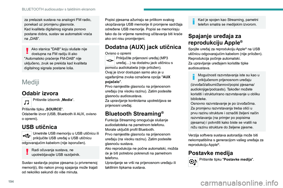 PEUGEOT 208 2021 Upute Za Rukovanje (in Croatian) 194
BLUETOOTH audiosustav s taktilnim ekranom
za prelazak sustava na analogni FM radio,
ponekad uz promjenu glasnoće.
Kad kvaliteta digitalnog signala ponovo
postane dobra, sustav se automatski vra PEUGEOT 208 2021 Upute Za Rukovanje (in Croatian) 194
BLUETOOTH audiosustav s taktilnim ekranom
za prelazak sustava na analogni FM radio,
ponekad uz promjenu glasnoće.
Kad kvaliteta digitalnog signala ponovo
postane dobra, sustav se automatski vra