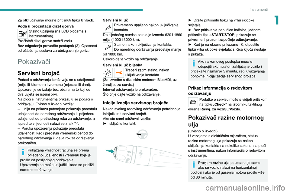 PEUGEOT 208 2021  Upute Za Rukovanje (in Croatian) 19
Instrumenti
1Za otključavanje morate pritisnuti tipku Unlock.
Voda u pročistaču dizel gorivaStalno upaljena (na LCD pločama s 
instrumentima).
Pročistač dizel goriva sadrži vodu.
Bez odgađa