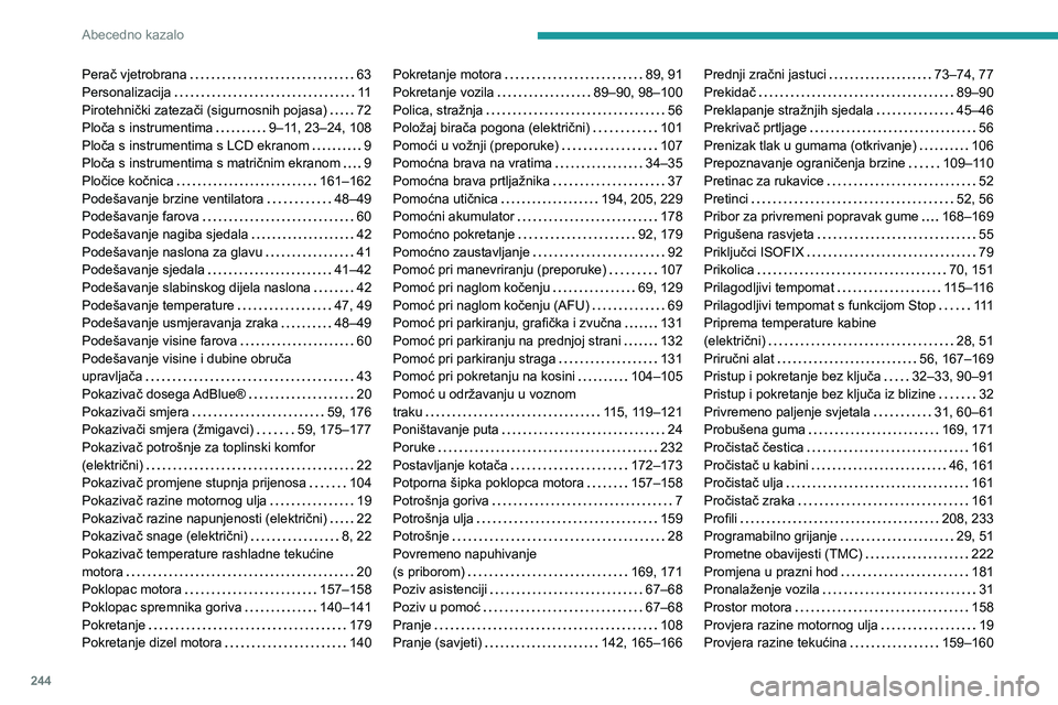 PEUGEOT 208 2021  Upute Za Rukovanje (in Croatian) 244
Abecedno kazalo
Perač vjetrobrana     63
Personalizacija     11
Pirotehnički zatezači (sigurnosnih pojasa)
    
72
Ploča s instrumentima
    
9–11, 23–24, 108
Ploča s instrumentima s LCD 
