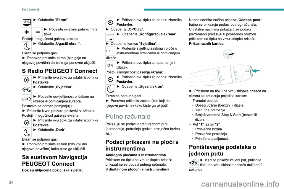 PEUGEOT 208 2021  Upute Za Rukovanje (in Croatian) 24
Instrumenti
Putovi "1" i "2" neovisni su, ali se upotrebljavaju 
na identičan način.
Definicije
Range (Preostala kilometraža)
(u km)Udaljenost koju vozilo može prijeći s 
preos