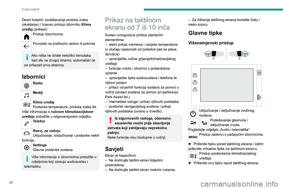 PEUGEOT 208 2021  Upute Za Rukovanje (in Croatian) 26
Instrumenti
Više podataka o ručnom klimatizacijskom 
uređaju ili automatskom klimatizacijskom 
uređaju potražite u odgovarajućem odjeljku.
S taktilnim ekranom od 7’’ 
 
 
 
Pojedini izbor