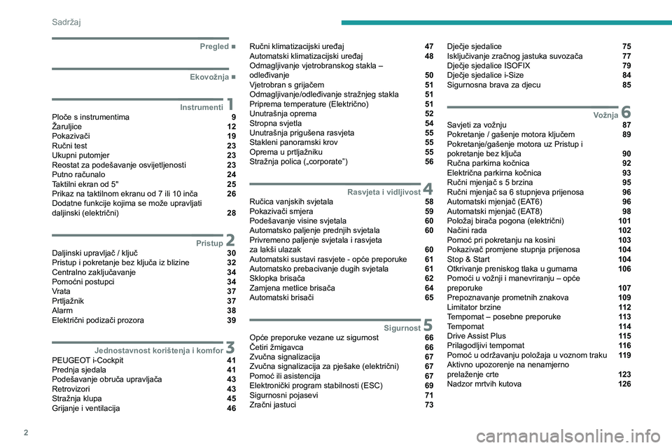 PEUGEOT 208 2021  Upute Za Rukovanje (in Croatian) 2
Sadržaj
  ■
Pregled
  ■
Ekovožnja
 1InstrumentiPloče s instrumentima  9
Žaruljice  12
Pokazivači  19
Ručni test  23
Ukupni putomjer  23
Reostat za podešavanje osvijetljenosti  23
Putn