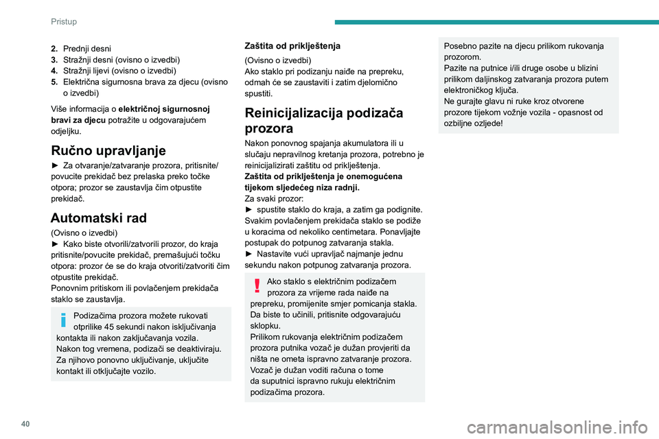 PEUGEOT 208 2021  Upute Za Rukovanje (in Croatian) 40
Pristup 
2.Prednji desni
3. Stražnji desni (ovisno o izvedbi)
4. Stražnji lijevi (ovisno o izvedbi)
5. Električna sigurnosna brava za djecu (ovisno 
o izvedbi)
Više informacija o  električnoj 