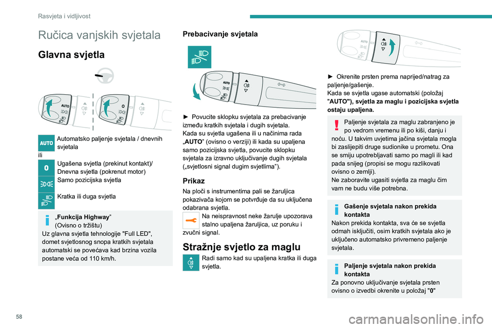 PEUGEOT 208 2021 Upute Za Rukovanje (in Croatian) 58
Rasvjeta i vidljivost
Ručica vanjskih svjetala
Glavna svjetla
Automatsko paljenje svjetala / dnevnih svjetala
ili
Ugašena svjetla (prekinut kontakt)/
Dnevna svjetla (pokrenut motor)
Samo PEUGEOT 208 2021 Upute Za Rukovanje (in Croatian) 58
Rasvjeta i vidljivost
Ručica vanjskih svjetala
Glavna svjetla
Automatsko paljenje svjetala / dnevnih svjetala
ili
Ugašena svjetla (prekinut kontakt)/
Dnevna svjetla (pokrenut motor)
Samo