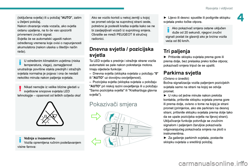 PEUGEOT 208 2021 Upute Za Rukovanje (in Croatian) 59
Rasvjeta i vidljivost
4(isključena svjetla) ili u položaj "AUTO", zatim
u željeni položaj.
Nakon otvaranja vrata vozača, ako svjetla
ostanu upaljena, na to će vas upozoriti
privrem PEUGEOT 208 2021 Upute Za Rukovanje (in Croatian) 59
Rasvjeta i vidljivost
4(isključena svjetla) ili u položaj "AUTO", zatim
u željeni položaj.
Nakon otvaranja vrata vozača, ako svjetla
ostanu upaljena, na to će vas upozoriti
privrem