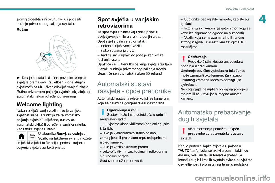 PEUGEOT 208 2021 Upute Za Rukovanje (in Croatian) 61
Rasvjeta i vidljivost
4aktivirati/deaktivirati ovu funkciju i podesiti
trajanje privremenog paljenja svjetala.
Ručno
► Dok je kontakt isključen, povucite sklopku
svjetala prema sebi (" PEUGEOT 208 2021 Upute Za Rukovanje (in Croatian) 61
Rasvjeta i vidljivost
4aktivirati/deaktivirati ovu funkciju i podesiti
trajanje privremenog paljenja svjetala.
Ručno
► Dok je kontakt isključen, povucite sklopku
svjetala prema sebi ("
