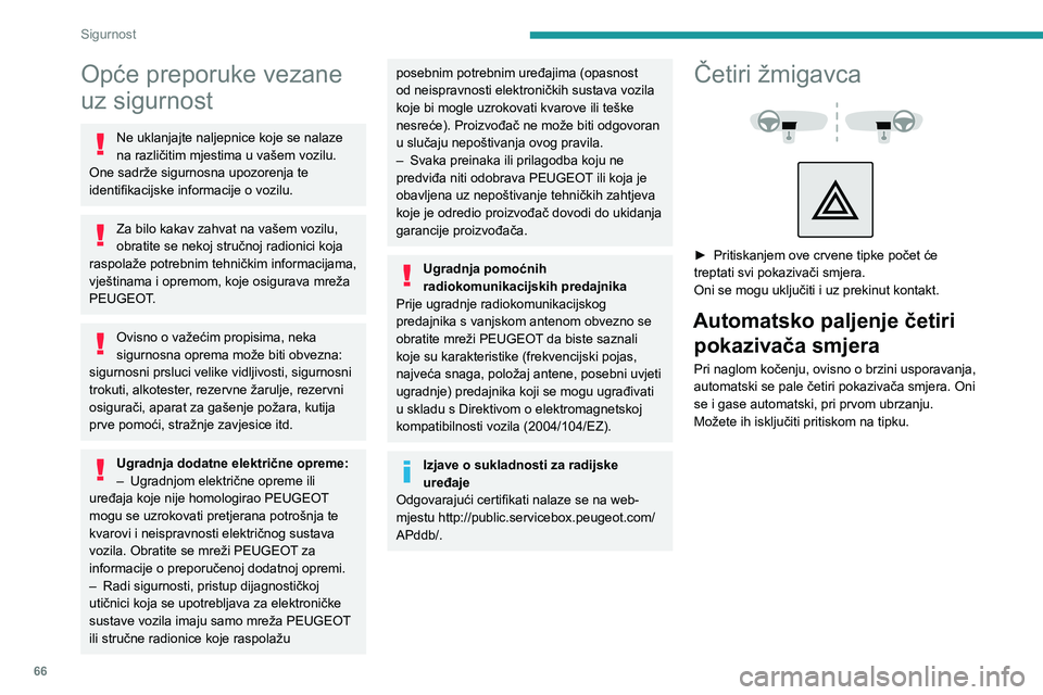 PEUGEOT 208 2021 Upute Za Rukovanje (in Croatian) 66
Sigurnost
Opće preporuke vezane
uz sigurnost
Ne uklanjajte naljepnice koje se nalaze
na različitim mjestima u vašem vozilu.
One sadrže sigurnosna upozorenja te
identifikacijske informacije PEUGEOT 208 2021 Upute Za Rukovanje (in Croatian) 66
Sigurnost
Opće preporuke vezane
uz sigurnost
Ne uklanjajte naljepnice koje se nalaze
na različitim mjestima u vašem vozilu.
One sadrže sigurnosna upozorenja te
identifikacijske informacije