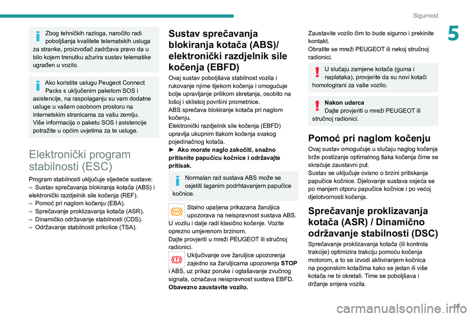 PEUGEOT 208 2021  Upute Za Rukovanje (in Croatian) 69
Sigurnost
5Zbog tehničkih razloga, naročito radi 
poboljšanja kvalitete telematskih usluga 
za stranke, proizvođač zadržava pravo da u 
bilo kojem trenutku ažurira sustav telematike 
ugrađe