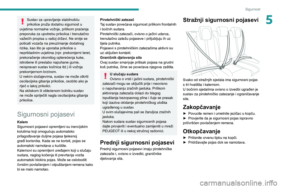 PEUGEOT 208 2021  Upute Za Rukovanje (in Croatian) 71
Sigurnost
5Sustav za upravljanje stabilnošću 
prikolice pruža dodatnu sigurnost u 
uvjetima normalne vožnje, prilikom praćenja 
preporuka za upotrebu prikolica i trenutačno 
važećih propisa