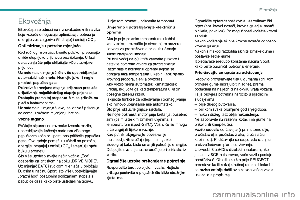PEUGEOT 208 2021 Upute Za Rukovanje (in Croatian) 7
Ekovožnja
Ekovožnja
Ekovožnja se odnosi na niz svakodnevnih navika
koje vozaču omogućuju optimizaciju potrošnje
energije vozila (goriva i/ili struje) i emisija CO
2.
Optimiziranje upotrebe m PEUGEOT 208 2021 Upute Za Rukovanje (in Croatian) 7
Ekovožnja
Ekovožnja
Ekovožnja se odnosi na niz svakodnevnih navika
koje vozaču omogućuju optimizaciju potrošnje
energije vozila (goriva i/ili struje) i emisija CO
2.
Optimiziranje upotrebe m