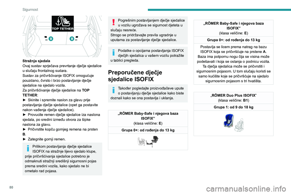 PEUGEOT 208 2021 Upute Za Rukovanje (in Croatian) 80
Sigurnost
Stražnja sjedala
Ovaj sustav sprječava prevrtanje dječje sjedalice
u slučaju frontalnog sudara.
Sustav za pričvršćivanje ISOFIX omogućuje
pouzdano, čvrsto i brzo postavljanje PEUGEOT 208 2021 Upute Za Rukovanje (in Croatian) 80
Sigurnost
Stražnja sjedala
Ovaj sustav sprječava prevrtanje dječje sjedalice
u slučaju frontalnog sudara.
Sustav za pričvršćivanje ISOFIX omogućuje
pouzdano, čvrsto i brzo postavljanje
