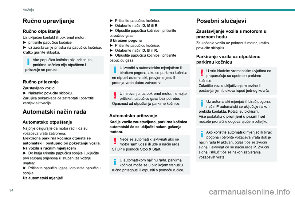 PEUGEOT 208 2021  Upute Za Rukovanje (in Croatian) 94
Vožnja
Isključivanje automatskog 
rada
U nekim okolnostima, na primjer po vrlo 
hladnom vremenu ili u tijekom vuče (prikolice, 
drugog vozila), možda će biti potrebno isključiti 
automatski r