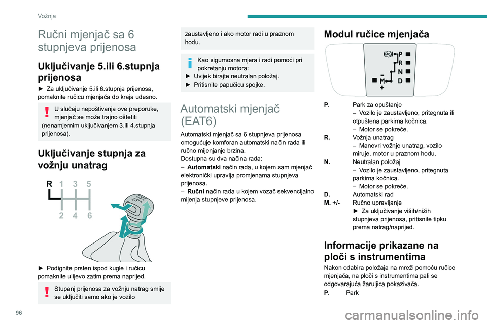 PEUGEOT 208 2021  Upute Za Rukovanje (in Croatian) 96
Vožnja
R.Vožnja unatrag
N. Neutralan položaj
D. Drive (automatski način rada)
1...6. Ručno uključen stupanj prijenosa
-. Neuvažen zahtjev u ručnom načinu rada
Pokretanje vozila
► Uz prit
