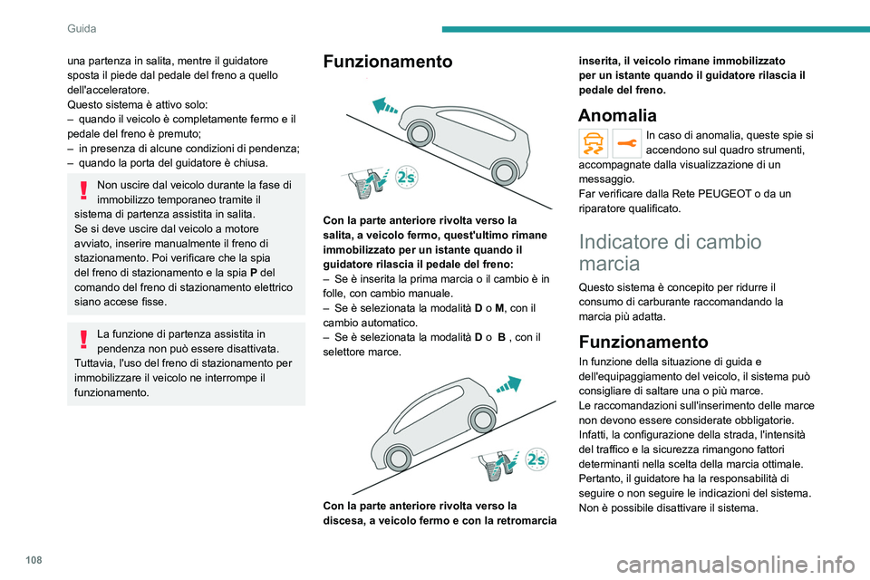 PEUGEOT 208 2021 Manuale duso (in Italian) 108
Guida
Con cambio automatico, il sistema è
attivo solo in modalità manuale.
L'informazione appare sul quadro
strumenti, sotto forma di freccia
accompagnata dalla marcia consigliata.
Il sis PEUGEOT 208 2021 Manuale duso (in Italian) 108
Guida
Con cambio automatico, il sistema è
attivo solo in modalità manuale.
L'informazione appare sul quadro
strumenti, sotto forma di freccia
accompagnata dalla marcia consigliata.
Il sis