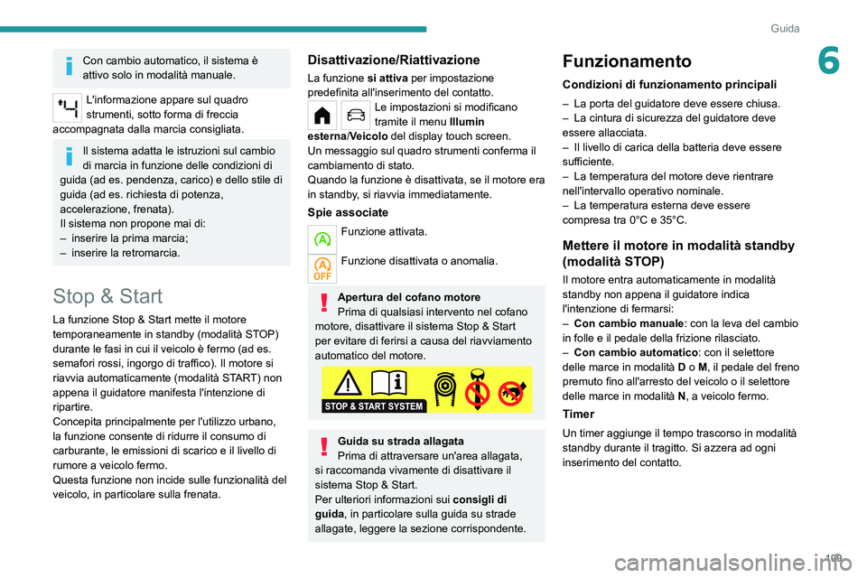 PEUGEOT 208 2021 Manuale duso (in Italian) 109
Guida
6Con cambio automatico, il sistema è
attivo solo in modalità manuale.
L'informazione appare sul quadro
strumenti, sotto forma di freccia
accompagnata dalla marcia consigliata.
Il si PEUGEOT 208 2021 Manuale duso (in Italian) 109
Guida
6Con cambio automatico, il sistema è
attivo solo in modalità manuale.
L'informazione appare sul quadro
strumenti, sotto forma di freccia
accompagnata dalla marcia consigliata.
Il si