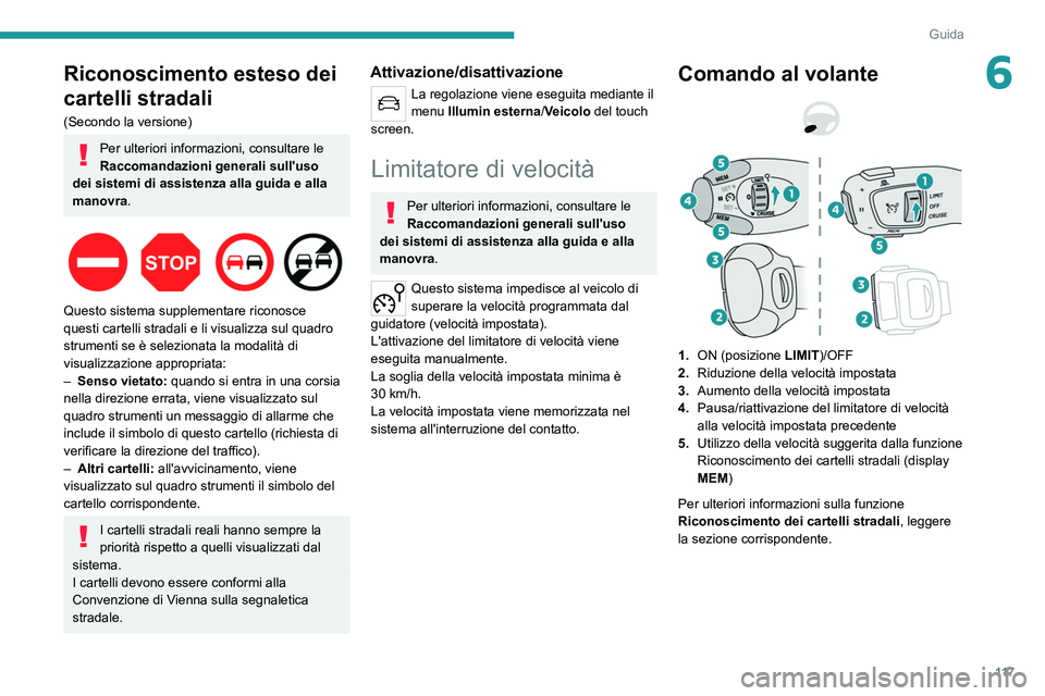 PEUGEOT 208 2021 Manuale duso (in Italian) 11 7
Guida
6Riconoscimento esteso dei
cartelli stradali
(Secondo la versione)
Per ulteriori informazioni, consultare le
Raccomandazioni generali sull'uso
dei sistemi di assistenza alla guida e PEUGEOT 208 2021 Manuale duso (in Italian) 11 7
Guida
6Riconoscimento esteso dei
cartelli stradali
(Secondo la versione)
Per ulteriori informazioni, consultare le
Raccomandazioni generali sull'uso
dei sistemi di assistenza alla guida e