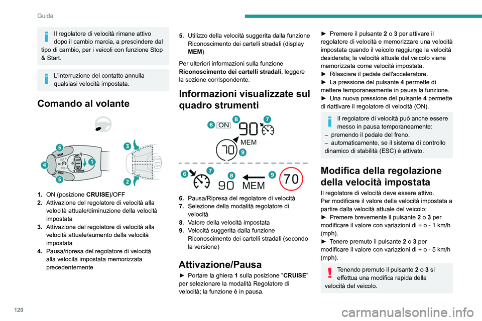 PEUGEOT 208 2021 Manuale duso (in Italian) 120
Guida
Per precauzione, si raccomanda di
impostare una velocità abbastanza vicina
alla velocità attuale del veicolo, per evitare
accelerazioni o decelerazioni improvvise del
veicolo.
Per modi PEUGEOT 208 2021 Manuale duso (in Italian) 120
Guida
Per precauzione, si raccomanda di
impostare una velocità abbastanza vicina
alla velocità attuale del veicolo, per evitare
accelerazioni o decelerazioni improvvise del
veicolo.
Per modi