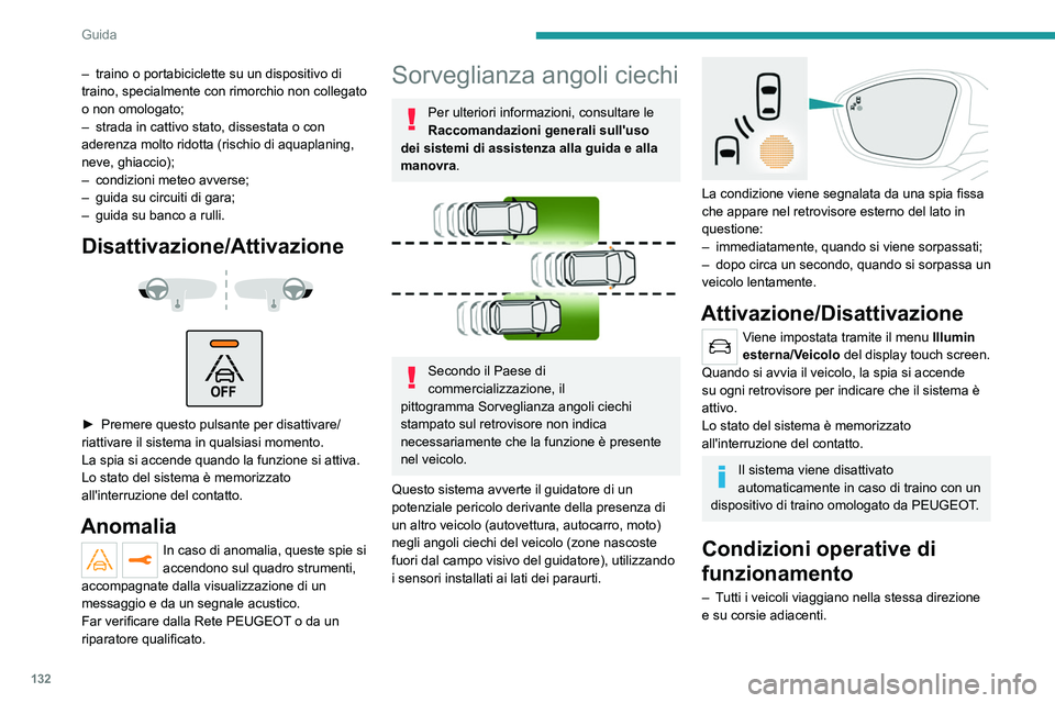PEUGEOT 208 2021 Manuale duso (in Italian) 132
Guida
– La velocità del veicolo deve essere compresa
tra 12 e 140 km/h (versioni senza Park Assist)
oppure tra 30 e 140 km/h (versioni con Park
Assist).
– Quando si sorpassa un veicolo, l PEUGEOT 208 2021 Manuale duso (in Italian) 132
Guida
– La velocità del veicolo deve essere compresa
tra 12 e 140 km/h (versioni senza Park Assist)
oppure tra 30 e 140 km/h (versioni con Park
Assist).
– Quando si sorpassa un veicolo, l