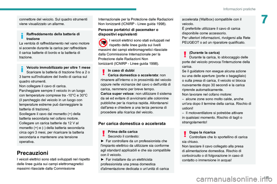PEUGEOT 208 2021 Manuale duso (in Italian) 155
Informazioni pratiche
7connettore del veicolo. Sul quadro strumenti
viene visualizzato un allarme.
Raffreddamento della batteria di
trazione
La ventola di raffreddamento nel vano motore
si acce PEUGEOT 208 2021 Manuale duso (in Italian) 155
Informazioni pratiche
7connettore del veicolo. Sul quadro strumenti
viene visualizzato un allarme.
Raffreddamento della batteria di
trazione
La ventola di raffreddamento nel vano motore
si acce