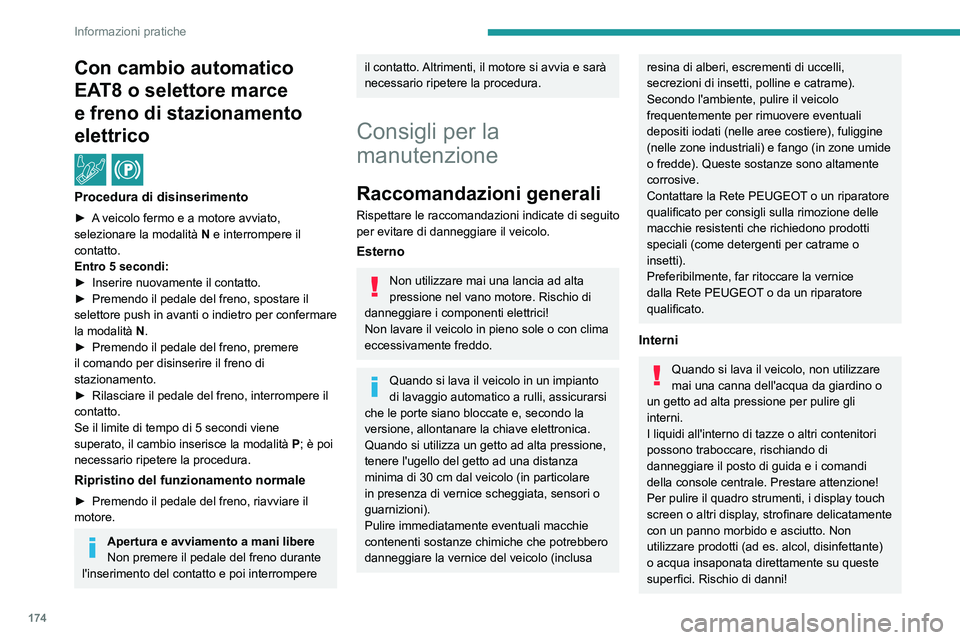 PEUGEOT 208 2021  Manuale duso (in Italian) 174
Informazioni pratiche
Con cambio automatico 
EAT8 o selettore marce 
e freno di stazionamento 
elettrico
 / 
Procedura di disinserimento
► A veicolo fermo e  a motore avviato, 
selezionare la mo