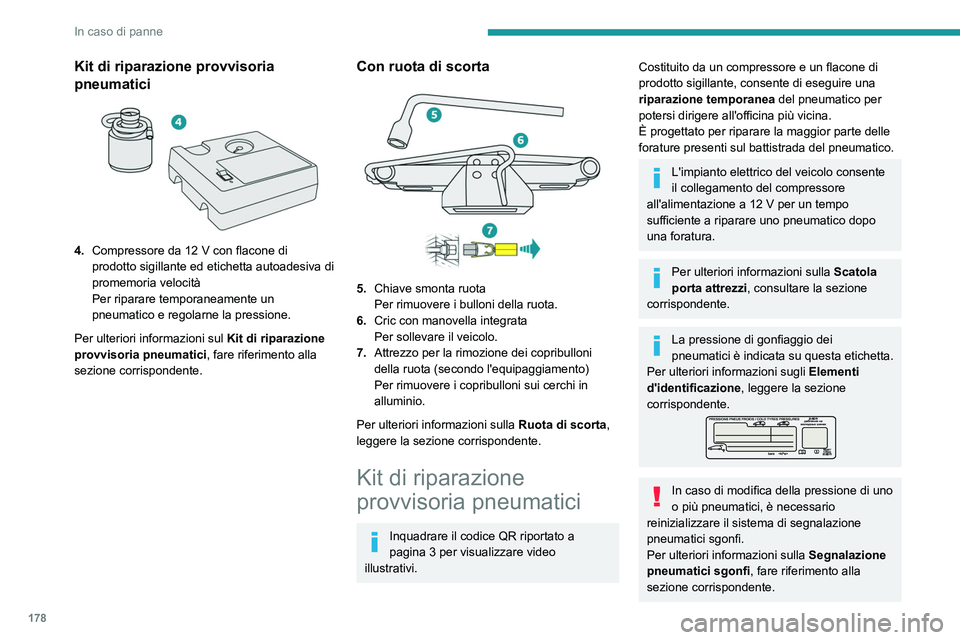 PEUGEOT 208 2021  Manuale duso (in Italian) 178
In caso di panne
Kit di riparazione provvisoria 
pneumatici
 
 
4.Compressore da 12   V con flacone di 
prodotto sigillante ed etichetta autoadesiva di 
promemoria velocità
Per riparare temporane