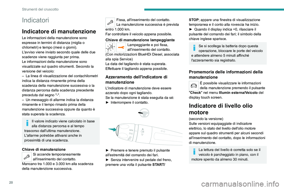 PEUGEOT 208 2021 Manuale duso (in Italian) 20
Strumenti del cruscotto
Indicatori
Indicatore di manutenzione
Le informazioni della manutenzione sono
espresse in termini di distanza (miglia o
chilometri) e tempo (mesi o giorni).
L'avviso v PEUGEOT 208 2021 Manuale duso (in Italian) 20
Strumenti del cruscotto
Indicatori
Indicatore di manutenzione
Le informazioni della manutenzione sono
espresse in termini di distanza (miglia o
chilometri) e tempo (mesi o giorni).
L'avviso v